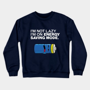 I'm not lazy, I'm on energy-saving mode. Crewneck Sweatshirt